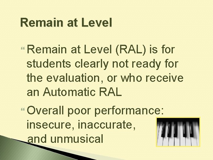 Remain at Level (RAL) is for students clearly not ready for the evaluation, or