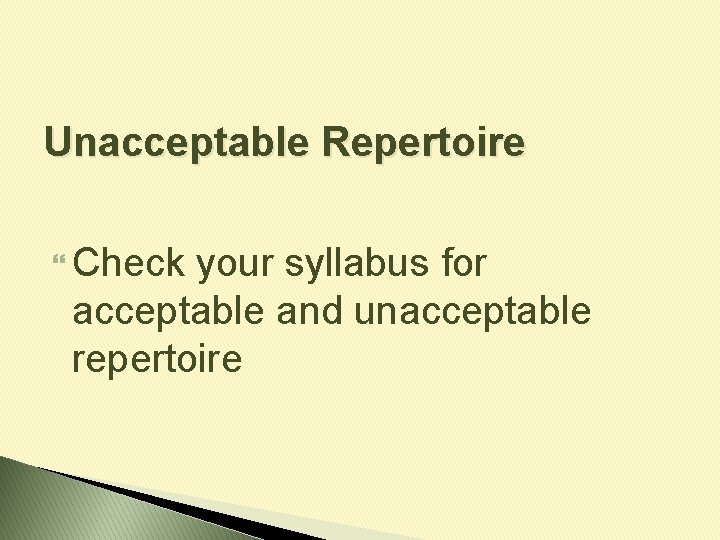 Unacceptable Repertoire Check your syllabus for acceptable and unacceptable repertoire 