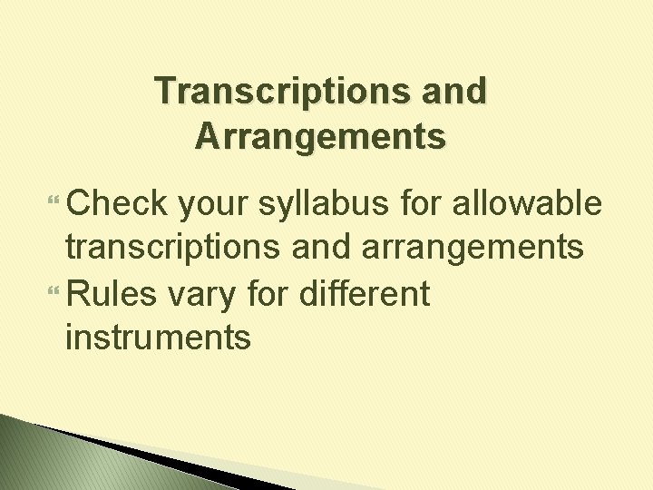 Transcriptions and Arrangements Check your syllabus for allowable transcriptions and arrangements Rules vary for
