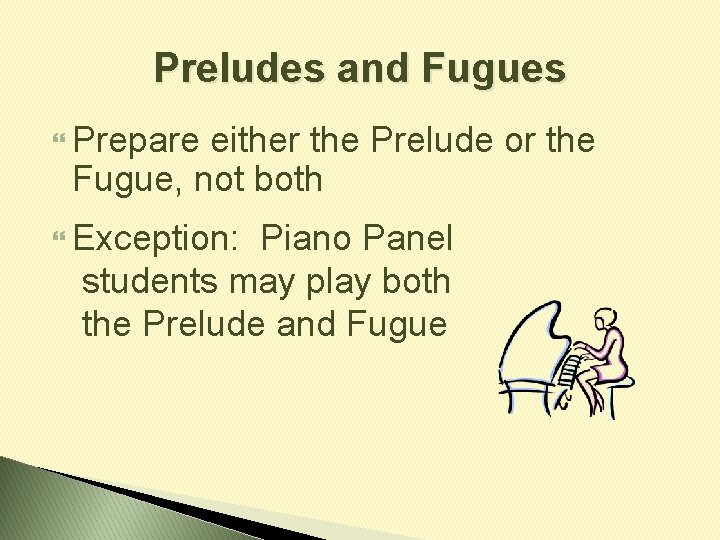 Preludes and Fugues Prepare either the Prelude or the Fugue, not both Exception: Piano