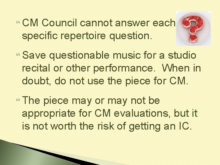  CM Council cannot answer each specific repertoire question. Save questionable music for a