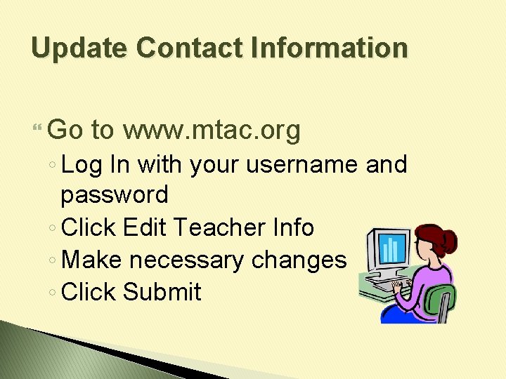 Update Contact Information Go to www. mtac. org ◦ Log In with your username