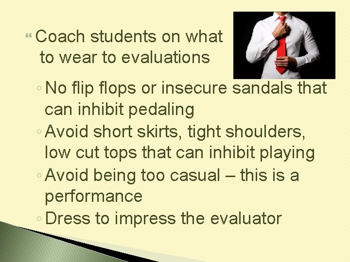  Coach students on what to wear to evaluations ◦ No flip flops or