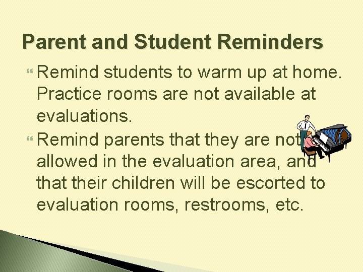 Parent and Student Reminders Remind students to warm up at home. Practice rooms are