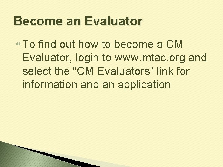 Become an Evaluator To find out how to become a CM Evaluator, login to