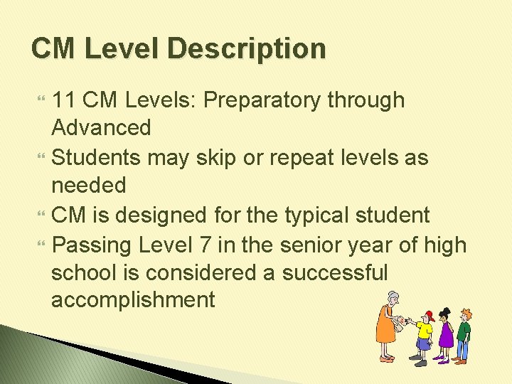 CM Level Description 11 CM Levels: Preparatory through Advanced Students may skip or repeat