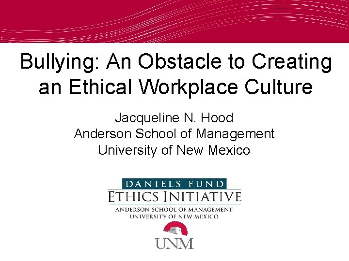 Bullying: An Obstacle to Creating an Ethical Workplace Culture Jacqueline N. Hood Anderson School