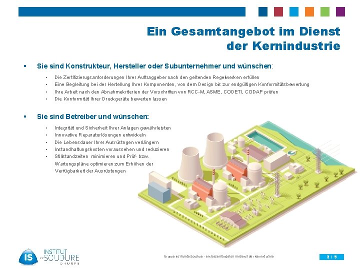  Ein Gesamtangebot im Dienst der Kernindustrie § Sie sind Konstrukteur, Hersteller oder Subunternehmer