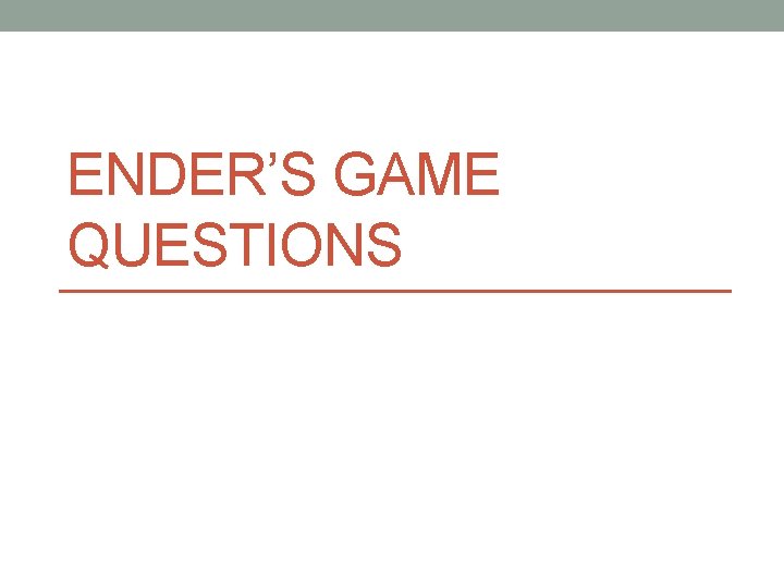 ENDER’S GAME QUESTIONS 