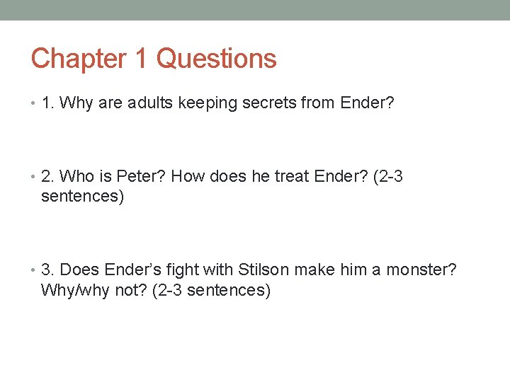 Chapter 1 Questions • 1. Why are adults keeping secrets from Ender? • 2.