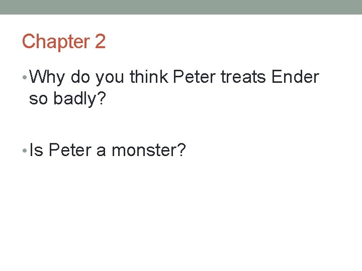 Chapter 2 • Why do you think Peter treats Ender so badly? • Is