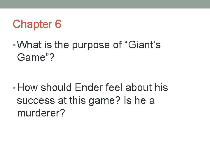 Chapter 6 • What is the purpose of “Giant’s Game”? • How should Ender