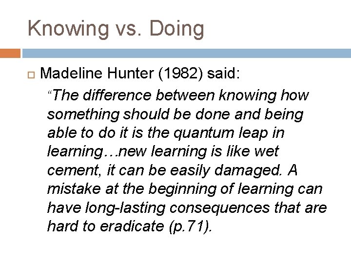 Knowing vs. Doing Madeline Hunter (1982) said: “The difference between knowing how something should Knowing vs. Doing Madeline Hunter (1982) said: “The difference between knowing how something should