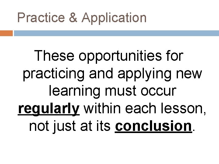 Practice & Application These opportunities for practicing and applying new learning must occur regularly Practice & Application These opportunities for practicing and applying new learning must occur regularly