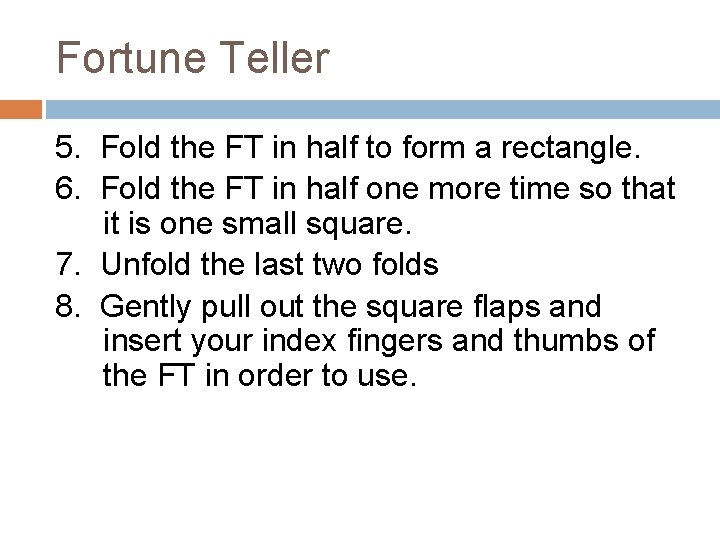 Fortune Teller 5. Fold the FT in half to form a rectangle. 6. Fold Fortune Teller 5. Fold the FT in half to form a rectangle. 6. Fold