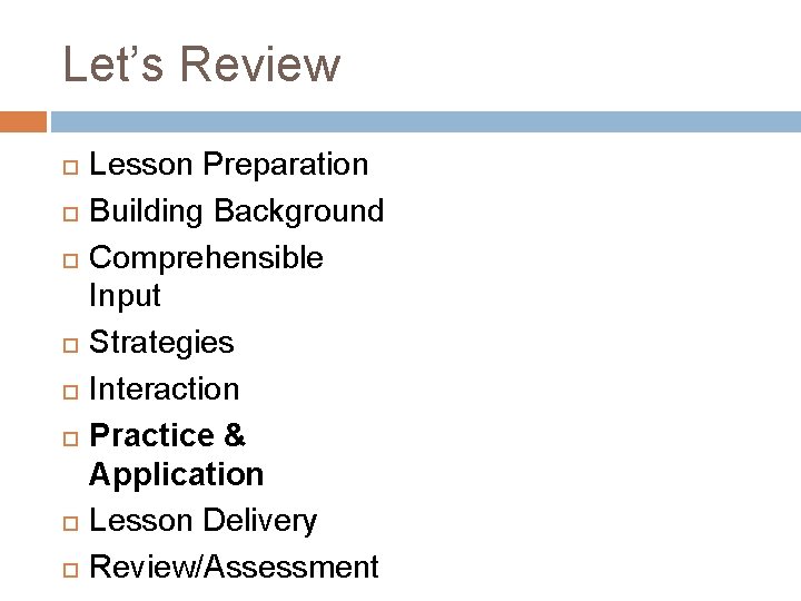 Let’s Review Lesson Preparation Building Background Comprehensible Input Strategies Interaction Practice & Application Lesson Let’s Review Lesson Preparation Building Background Comprehensible Input Strategies Interaction Practice & Application Lesson