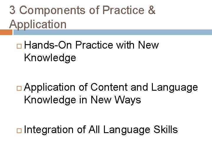 3 Components of Practice & Application Hands-On Practice with New Knowledge Application of Content 3 Components of Practice & Application Hands-On Practice with New Knowledge Application of Content