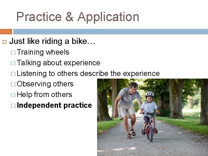 Practice & Application Just like riding a bike… � Training wheels � Talking about Practice & Application Just like riding a bike… � Training wheels � Talking about