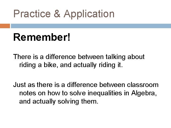 Practice & Application Remember! There is a difference between talking about riding a bike, Practice & Application Remember! There is a difference between talking about riding a bike,