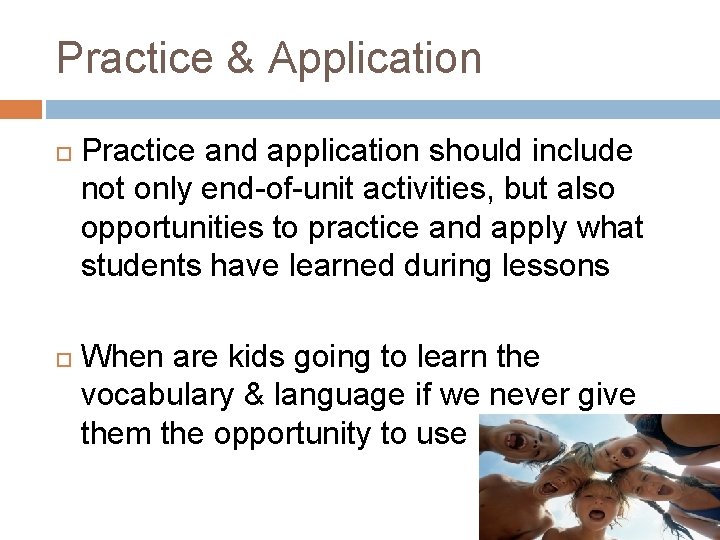 Practice & Application Practice and application should include not only end-of-unit activities, but also Practice & Application Practice and application should include not only end-of-unit activities, but also
