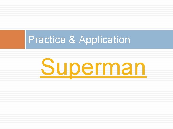 Practice & Application Superman Practice & Application Superman