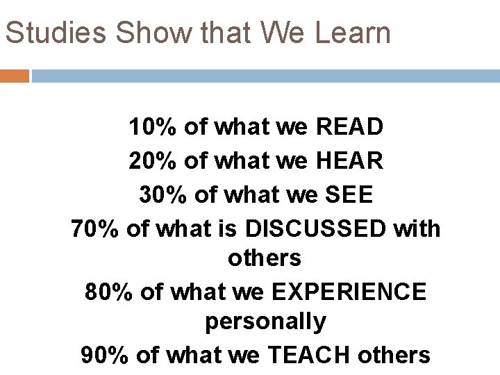 Studies Show that We Learn 10% of what we READ 20% of what we Studies Show that We Learn 10% of what we READ 20% of what we