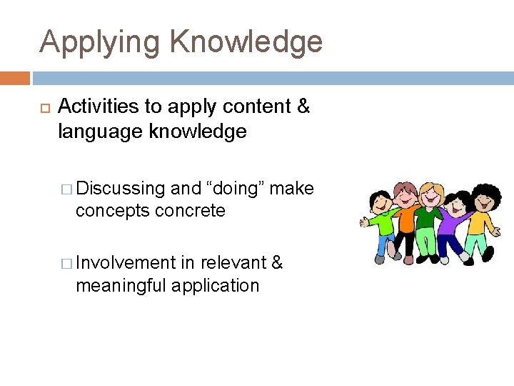 Applying Knowledge Activities to apply content & language knowledge � Discussing and “doing” make Applying Knowledge Activities to apply content & language knowledge � Discussing and “doing” make