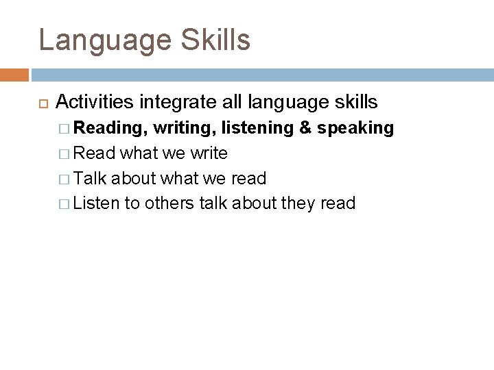 Language Skills Activities integrate all language skills � Reading, writing, listening & speaking � Language Skills Activities integrate all language skills � Reading, writing, listening & speaking �