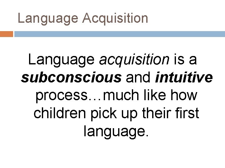 Language Acquisition Language acquisition is a subconscious and intuitive process…much like how children pick Language Acquisition Language acquisition is a subconscious and intuitive process…much like how children pick
