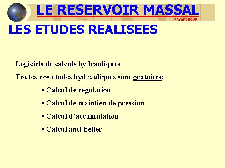 LE RESERVOIR MASSAL FAYAT GROUP LES ETUDES REALISEES Logiciels de calculs hydrauliques Toutes nos LE RESERVOIR MASSAL FAYAT GROUP LES ETUDES REALISEES Logiciels de calculs hydrauliques Toutes nos