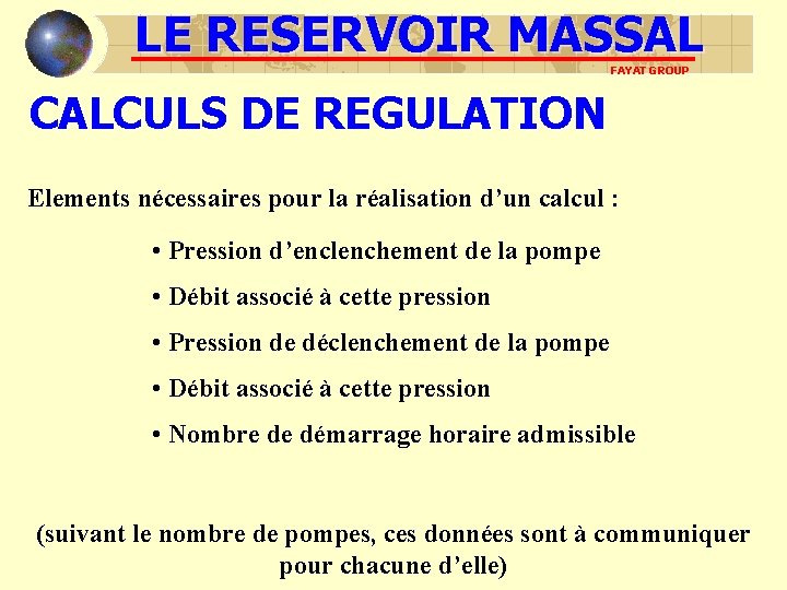 LE RESERVOIR MASSAL FAYAT GROUP CALCULS DE REGULATION Elements nécessaires pour la réalisation d’un LE RESERVOIR MASSAL FAYAT GROUP CALCULS DE REGULATION Elements nécessaires pour la réalisation d’un
