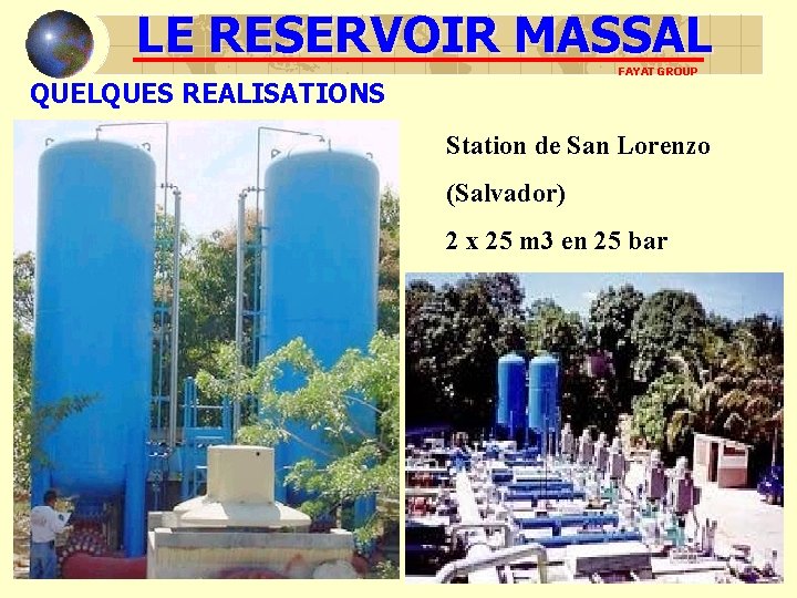 LE RESERVOIR MASSAL FAYAT GROUP QUELQUES REALISATIONS Station de San Lorenzo (Salvador) 2 x LE RESERVOIR MASSAL FAYAT GROUP QUELQUES REALISATIONS Station de San Lorenzo (Salvador) 2 x