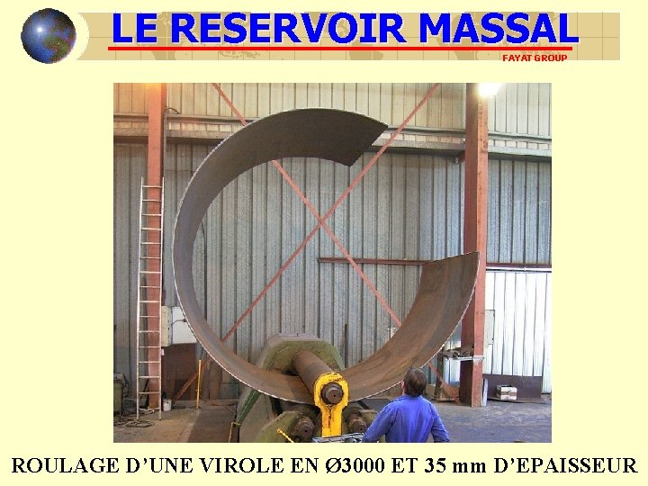LE RESERVOIR MASSAL FAYAT GROUP ROULAGE D’UNE VIROLE EN Ø 3000 ET 35 mm LE RESERVOIR MASSAL FAYAT GROUP ROULAGE D’UNE VIROLE EN Ø 3000 ET 35 mm