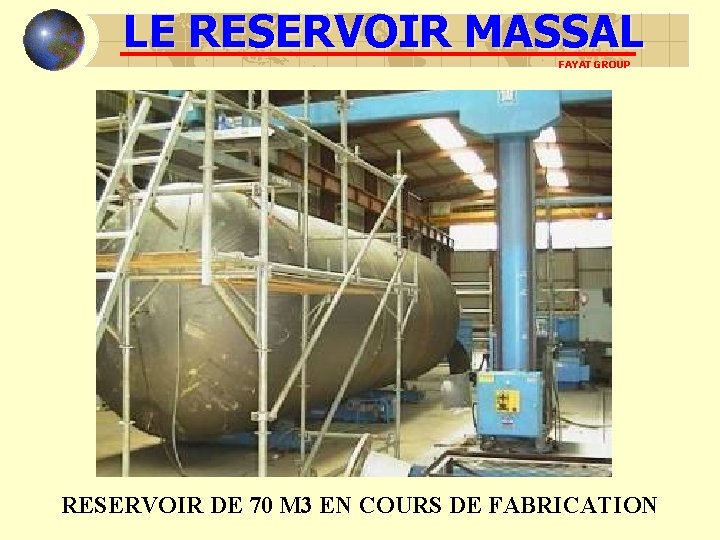 LE RESERVOIR MASSAL FAYAT GROUP RESERVOIR DE 70 M 3 EN COURS DE FABRICATION LE RESERVOIR MASSAL FAYAT GROUP RESERVOIR DE 70 M 3 EN COURS DE FABRICATION