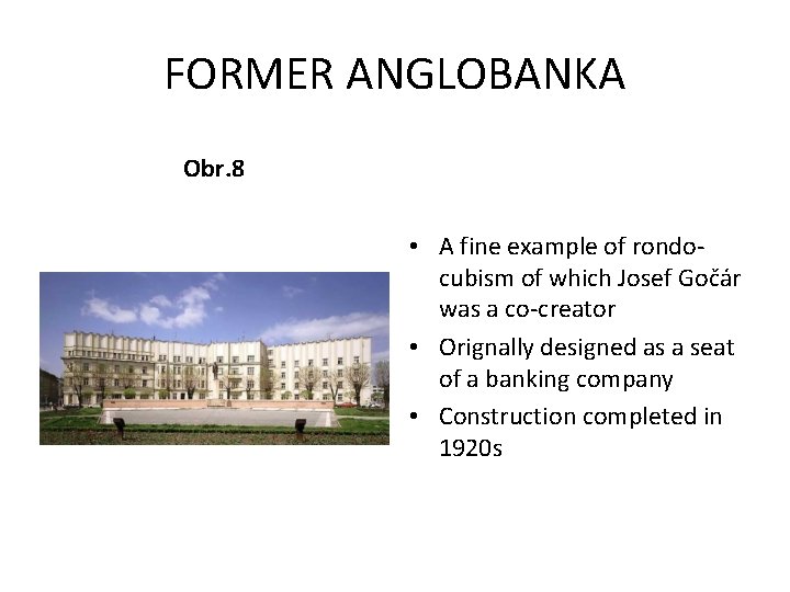 FORMER ANGLOBANKA Obr. 8 • A fine example of rondocubism of which Josef Gočár