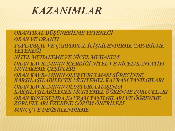 KAZANIMLAR � � � � � ORANTISAL DÜŞÜNEBİLME YETENEĞİ ORAN VE ORANTI TOPLAMSAL VE