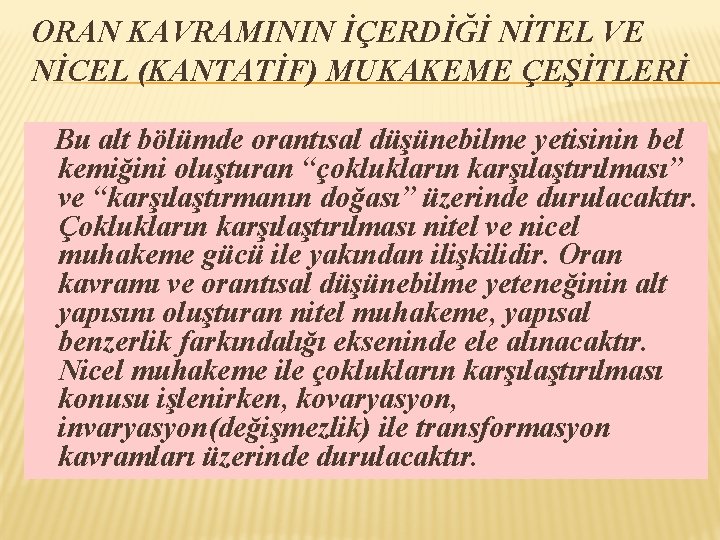 ORAN KAVRAMININ İÇERDİĞİ NİTEL VE NİCEL (KANTATİF) MUKAKEME ÇEŞİTLERİ Bu alt bölümde orantısal düşünebilme