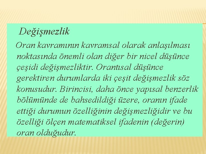 Değişmezlik Oran kavramının kavramsal olarak anlaşılması noktasında önemli olan diğer bir nicel düşünce çeşidi