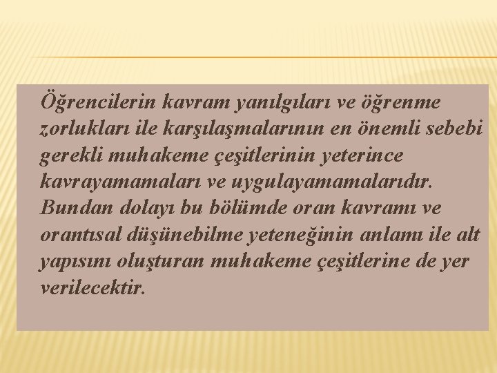 Öğrencilerin kavram yanılgıları ve öğrenme zorlukları ile karşılaşmalarının en önemli sebebi gerekli muhakeme çeşitlerinin