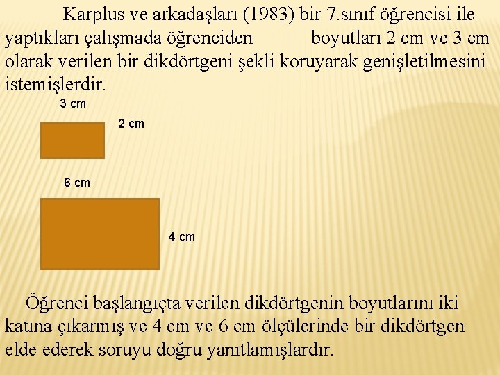 Karplus ve arkadaşları (1983) bir 7. sınıf öğrencisi ile yaptıkları çalışmada öğrenciden boyutları 2