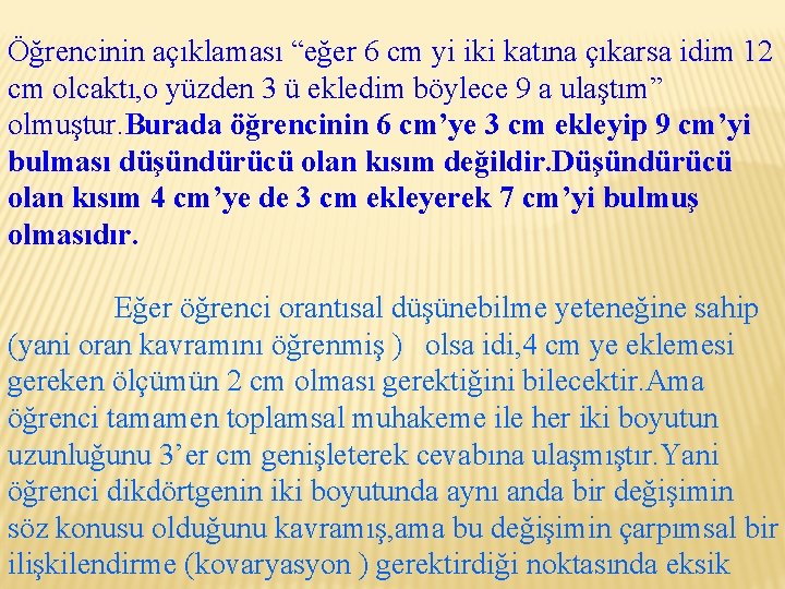 Öğrencinin açıklaması “eğer 6 cm yi iki katına çıkarsa idim 12 cm olcaktı, o