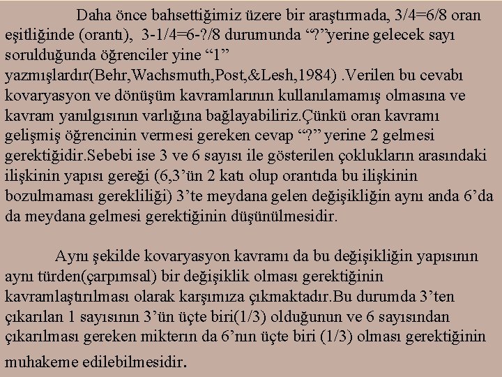 Daha önce bahsettiğimiz üzere bir araştırmada, 3/4=6/8 oran eşitliğinde (orantı), 3 -1/4=6 -? /8