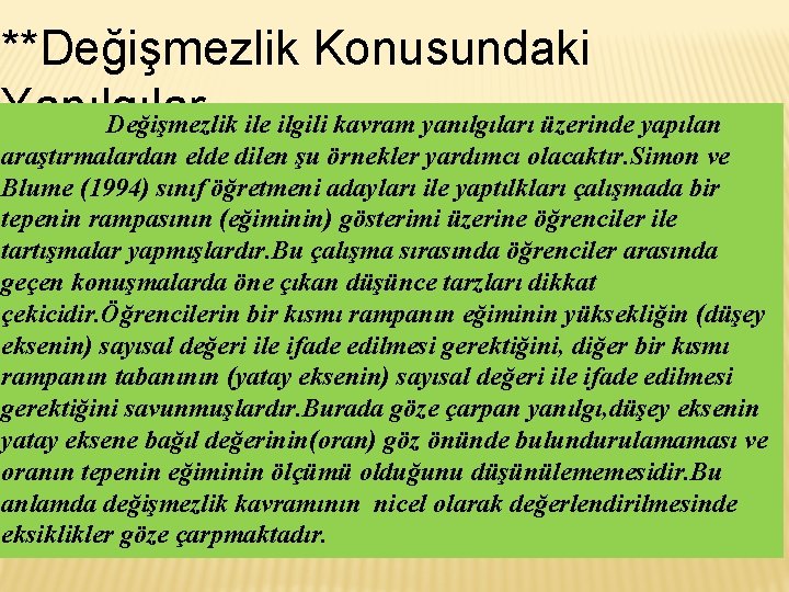 **Değişmezlik Konusundaki Yanılgılar Değişmezlik ile ilgili kavram yanılgıları üzerinde yapılan araştırmalardan elde dilen şu