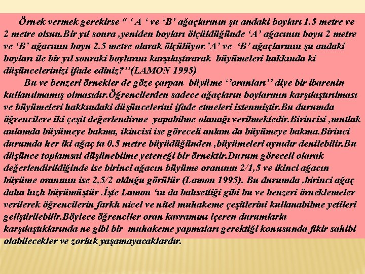 Örnek vermek gerekirse “ ‘ A ‘ ve ‘B’ ağaçlarının şu andaki boyları 1.