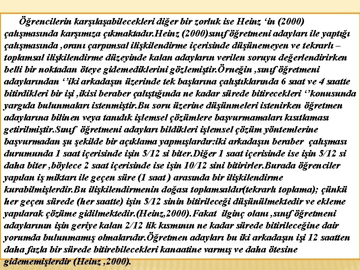 Öğrencilerin karşılaşabilecekleri diğer bir zorluk ise Heinz ‘in (2000) çalışmasında karşımıza çıkmaktadır. Heinz (2000)sınıf