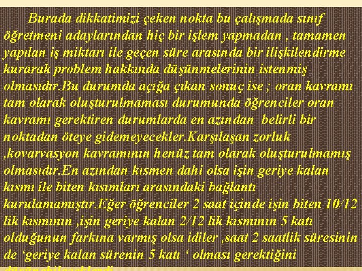 Burada dikkatimizi çeken nokta bu çalışmada sınıf öğretmeni adaylarından hiç bir işlem yapmadan ,