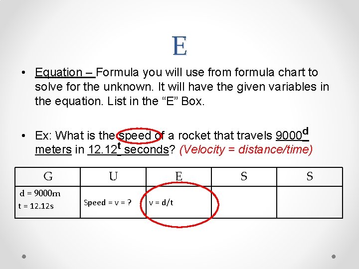 E • Equation – Formula you will use from formula chart to solve for