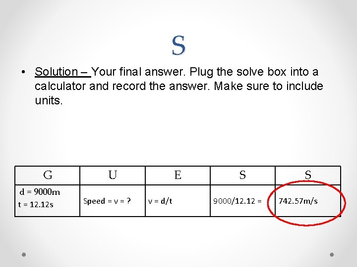 S • Solution – Your final answer. Plug the solve box into a calculator