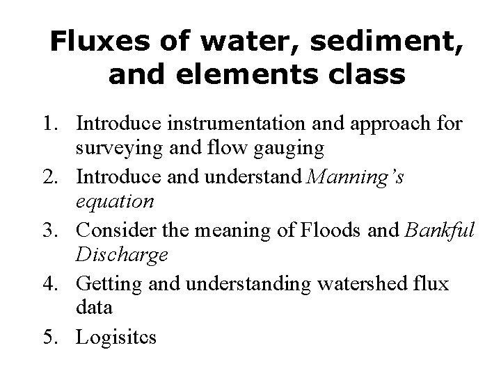 Fluxes of water, sediment, and elements class 1. Introduce instrumentation and approach for surveying