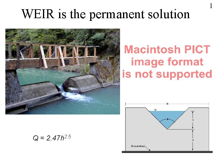 WEIR is the permanent solution Q = 2. 47 h 2. 5 1 